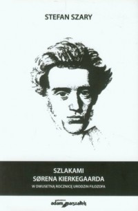 Szlakami Sorena Kierkeaarda w dwusetną - okładka książki