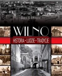 Wilno. Historia, ludzie. tradycje - okładka książki