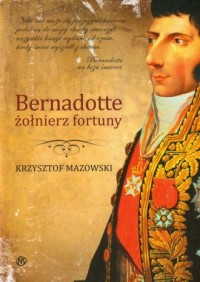 Bernadotte. Żołnierz fortuny - okładka książki