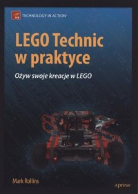 LEGO Technic w praktyce. Ożyw swoje - okładka książki