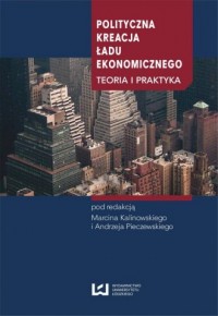 Polityczna kreacja ładu ekonomicznego. - okładka książki