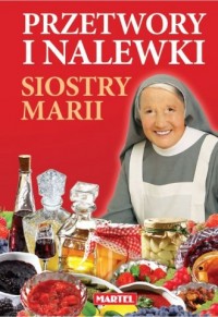 Przetwory i nalewki siostry Marii - okładka książki