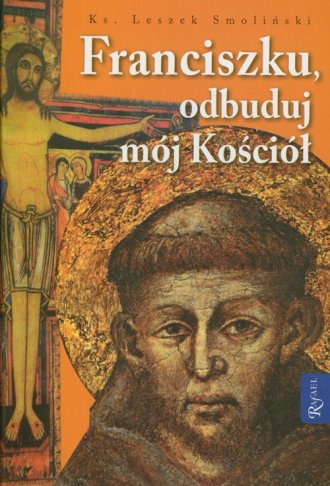 Franciszku, odbuduj mój kościół - okładka książki