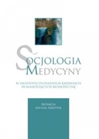 Socjologia medycyny w multidyscyplinarnych - okładka książki