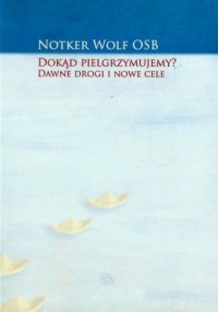 Dokąd pielgrzymujemy? Dawne drogi - okładka książki