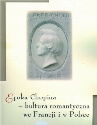 Epoka Chopina - kultura romantyczna - okładka książki