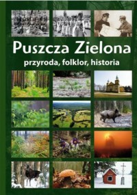 Puszcza Zielona. Przyroda, folklor, - okładka książki