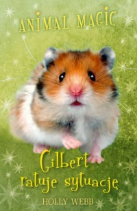 Animal Magic. Gilbert ratuje sytuację - okładka książki