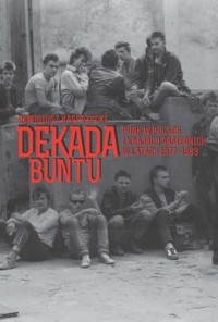 Dekada buntu. Punk w Polsce i krajach - okładka książki