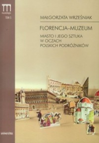 Florencja - muzeum. Miasto i jego - okładka książki