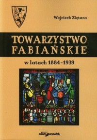 Towarzystwo Fabiańskie w latach - okładka książki