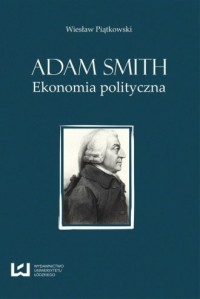 Adam Smith. Ekonomia polityczna - okładka książki