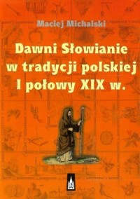 Dawni Słowianie w tradycji polskiej - okładka książki