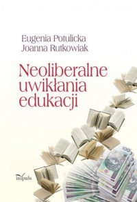 Neoliberalne uwikłania edukacji - okładka książki