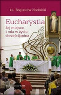 Eucharystia. Jej miejsce i rola - okładka książki