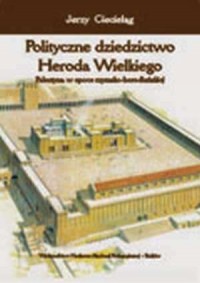 Polityczne dziedzictwo Heroda Wielkiego. - okładka książki