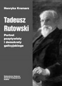 Tadeusz Rutowski. Portret pozytywisty - okładka książki