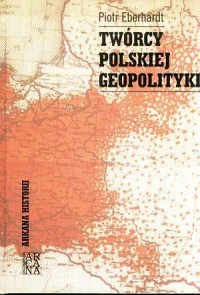 Twórcy polskiej geopolityki. Seria: - okładka książki