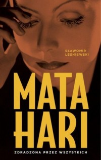 Mata Hari. Zdradzona przez wszystkich - okładka książki