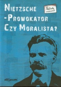 Nietzsche - Prowokator czy Moralista? - okładka książki
