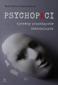 Psychopaci. Sprawcy przestępstw - okładka książki