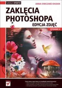 Zaklęcia Photoshopa. Edycja zdjęć. - okładka książki