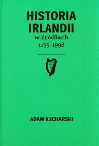 Historia Irlandii w źródłach 1155-1998 - okładka książki