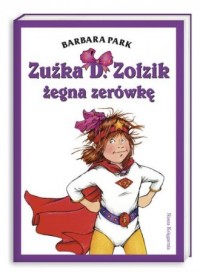 Zuźka D.  Zołzik żegna zerówkę - okładka książki