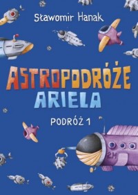 Astropodróże Ariela. Podróż 1 - okładka książki