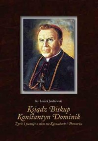 Ksiądz Biskup Konstantyn Dominik. - okładka książki