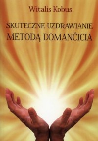 Skuteczne uzdrawianie metodą Domancicia - okładka książki