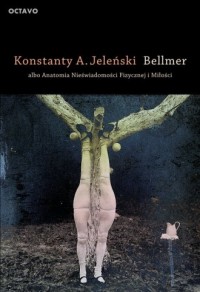 Bellmer albo Anatomia Nieświadomości - okładka książki