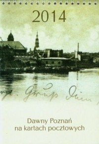Kalendarz 2014. Dawny Poznań na - okładka książki