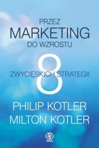 Przez marketing do wzrostu. 8 zwycięskich - okładka książki