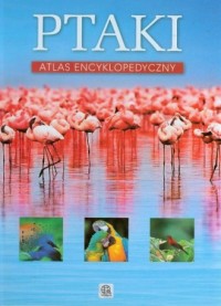Ptaki. Atlas encyklopedyczny - okładka książki