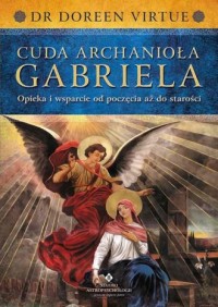 Cuda Archanioła Gabriela. opieka - okładka książki