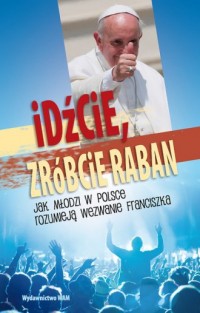 Idźcie, zróbcie raban. Jak młodzi - okładka książki