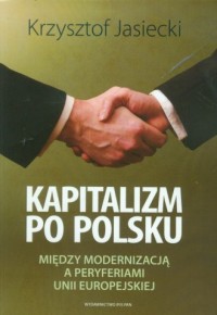 Kapitalizm po polsku. Między modernizacją - okładka książki