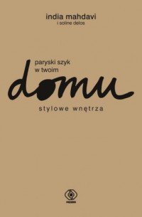 Paryski szyk w twoim domu. Stylowe - okładka książki