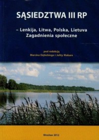 Sąsiedztwa III RP. Lenkija, Litwa, - okładka książki