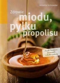 Zdrowie z miodu, pyłku i propolisu - okładka książki