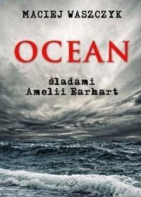 Ocean śladami Amelii Earhart - okładka książki
