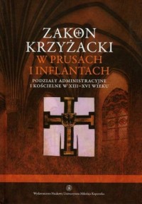Zakon Krzyżacki w Prusach i Inflantach. - okładka książki