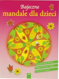 Bajeczne mandale dla dzieci. Kwiaty - okładka książki