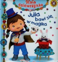 Julia bawi się w magika. Mała dziewczynka - okładka książki