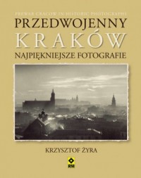 Przedwojenny Kraków. Najpiękniejsze - okładka książki