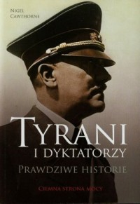 Tyrani i dyktatorzy. Prawdziwe - okładka książki