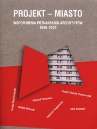Projekt - miasto. Wspomnienia poznańskich - okładka książki