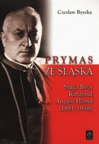 Prymas ze Śląska. Sługa Boży Kardynał - okładka książki