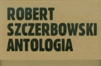 Robert Szczerbowski. Antologia - okładka książki